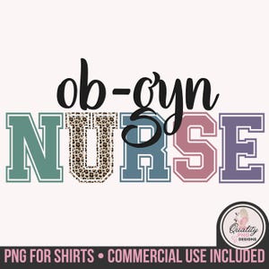 May include: A graphic design featuring the words "ob-gyn NURSE" in a collegiate style font. The word "NURSE" is in teal, blue, mauve, and purple. The letter "U" in "NURSE" has a leopard print design. The text "PNG FOR SHIRTS &bull; COMMERCIAL USE INCLUDED" is at the bottom.