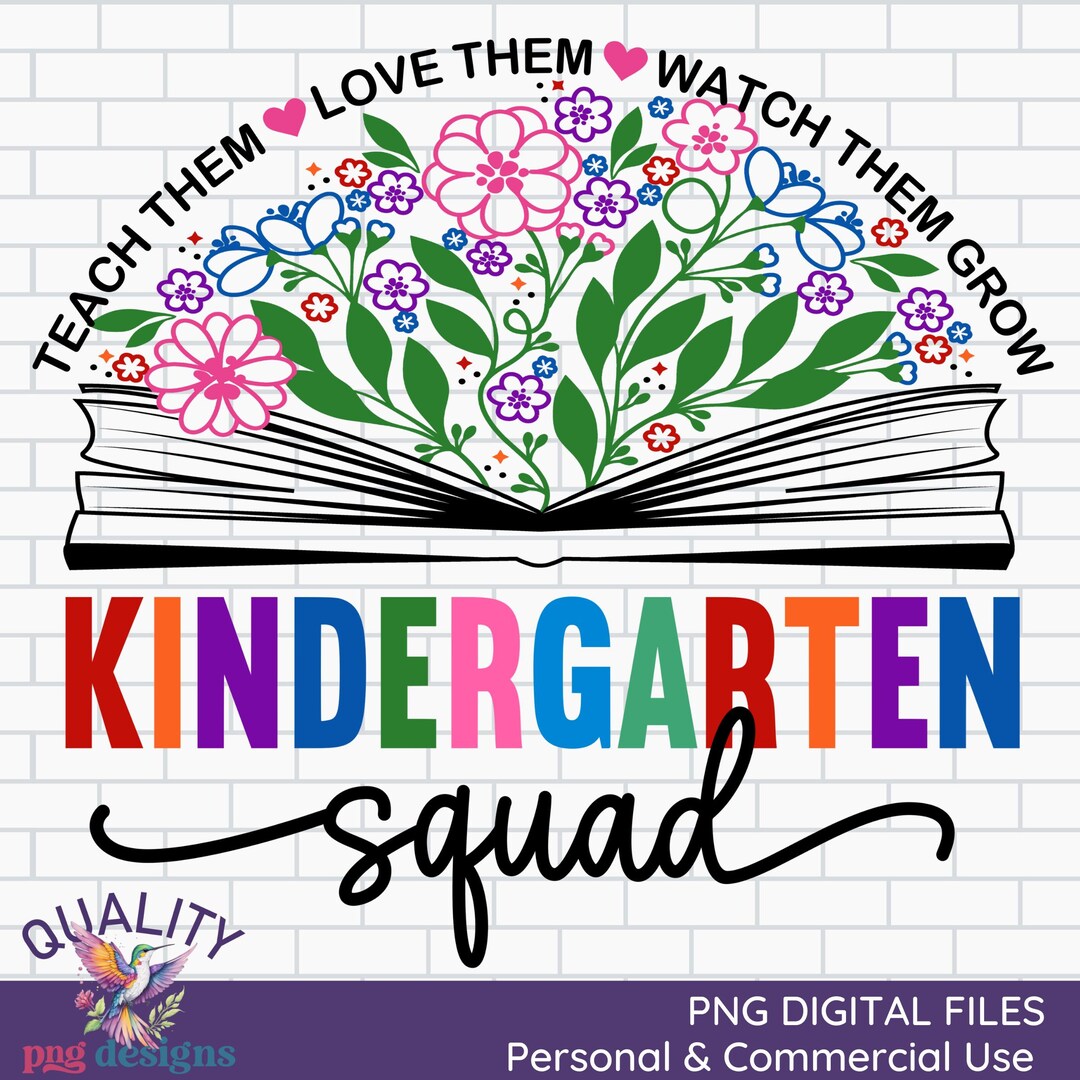 Teacher Png Teach Them Love Them Watch Them Grow Kindergarten Squad