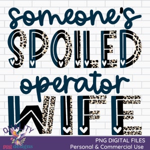 May include: Someone's Spoiled Operator Wife, a digital design with leopard print and black and blue stripes. The text is in a bold, handwritten font.