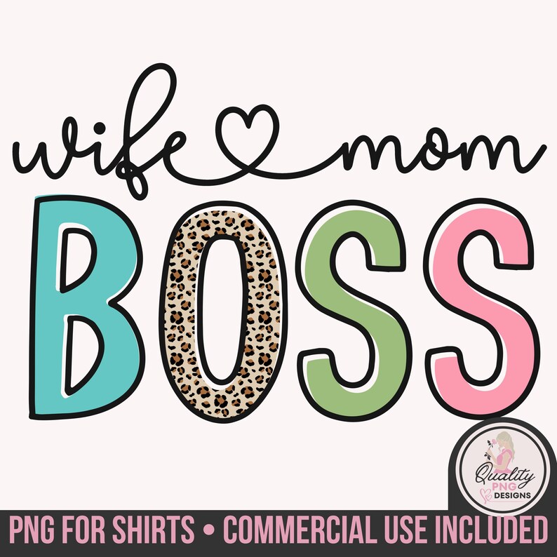 May include: A graphic design with the words "wife mom BOSS" in a playful font. The word "BOSS" is in large, colorful letters: teal, leopard print, and green and pink. A small logo is in the bottom right corner.