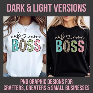 May include: The image shows two t-shirts with the words "wife mom BOSS" in a colorful design. The first shirt is white, and the second is black. The text "DARK & LIGHT VERSIONS" and "PNG GRAPHIC DESIGNS FOR CRAFTERS, CREATERS & SMALL BUSINESSES" are also visible.