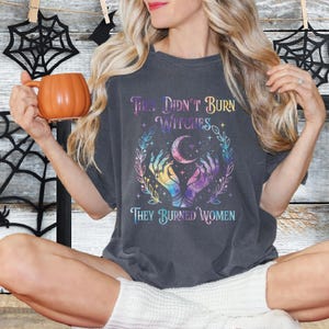 Comfort Colors Halloween Witch Shirt, They Didn&#39;t Burn Witches They Burned Women Shirt, Halloween Witchy Woman Shirt, Feminist Shirt VLB1169