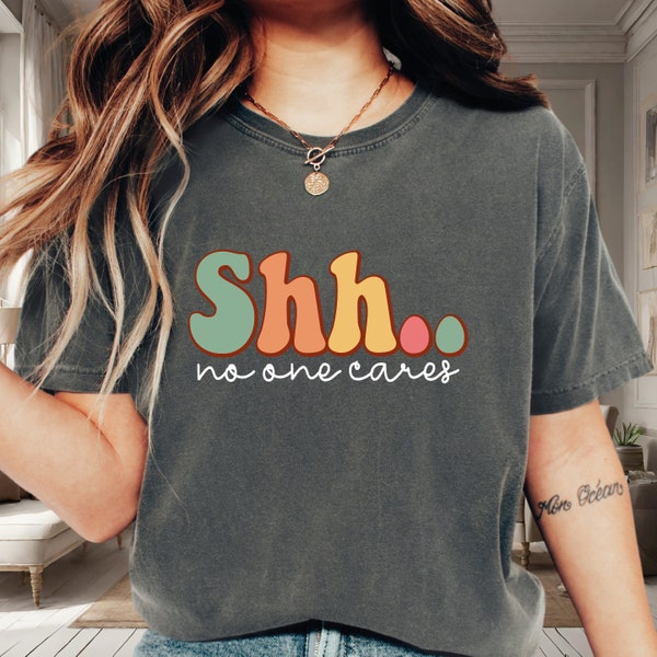 Shh No One Cares Shirt, Sarcastic Shirt, Funny Shirt, Motivational Shirt, Introvert Shirt, Mental Shirt, Funny Quotes Shirt VLB285