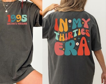 In My Thirties Era Shirt, 30th Birthday Shirt, Custom Birthday Shirt, 1995 Birthday Shirt, Women Birthday Shirt, Cute Birthday Shirt VLB311