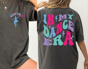 In My Dance Era Custom Shirt, Cute Dancer Shirt, Custom Dancer T-Shirt, Funny Dance Shirt, Dance Gift For Women, Youth Dance Shirt