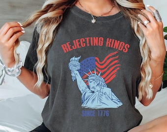 Rejecting Kings Since 1776 Comfort Colors T-Shirt, Patriotic Graphic Tee with Liberty and Flag, 4th of July USA Rebellion T-Shirt VLB1149