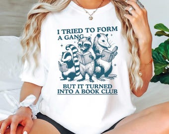 I Tried to Form A Gang But It Turned Into A Book Club Comfort Colors T-Shirt ,  Funny Reading Shirt, Book Club Shirt, Bookworm Shirt VLB1025