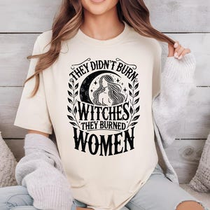 Comfort Colors Witchy Woman  T-Shirt, They Didn&#39;t Burn Witches They Burned Women Shirt,  Halloween Witch Shirt, Feminist Witch Shirt VLB785