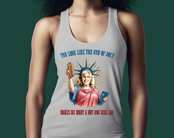 You Look Like The 4th Of July Top Tank Racerback , Makes Me Want A Hot Dog Real Bad Top Tank Racerback ,  4Th Of July Shirt Funny VLB510