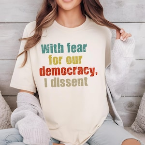 With Fear for Our Democracy, I Dissent Shirt, Political Statement Tee, Protest Shirt, Democracy Shirt, VLB617