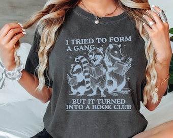 I Tried to Form A Gang But It Turned Into A Book Club Shirt, Funny Reading Shirt, Librarian Shirt, Book Club Shirt, Bookworm Shirt VLB1025