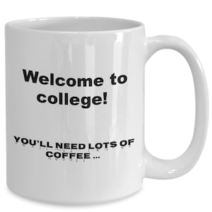 Welcome to college mug, funny coffee mugs for college students, need coffee mug, freshman gift, welcome gift college student