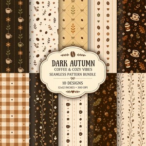 May include: A digital collection of ten seamless patterns featuring coffee, autumn leaves, acorns, and floral motifs in brown, cream, and tan. A central label reads: DARK AUTUMN COFFEE & COZY VIBES SEAMLESS PATTERN BUNDLE 10 DESIGNS 12x12 INCHES 300 DPI.