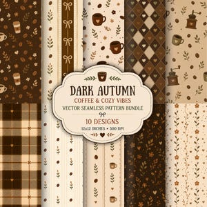 Pode incluir: Um pacote de padrões vetoriais sem costura com dez designs apresentando motivos de café, corações e flores em tons de marrom e creme. O rótulo central diz: DARK AUTUMN COFFEE & COZY VIBES VECTOR SEAMLESS PATTERN BUNDLE 10 DESIGNS 12x12 INCHES 300 DPI.