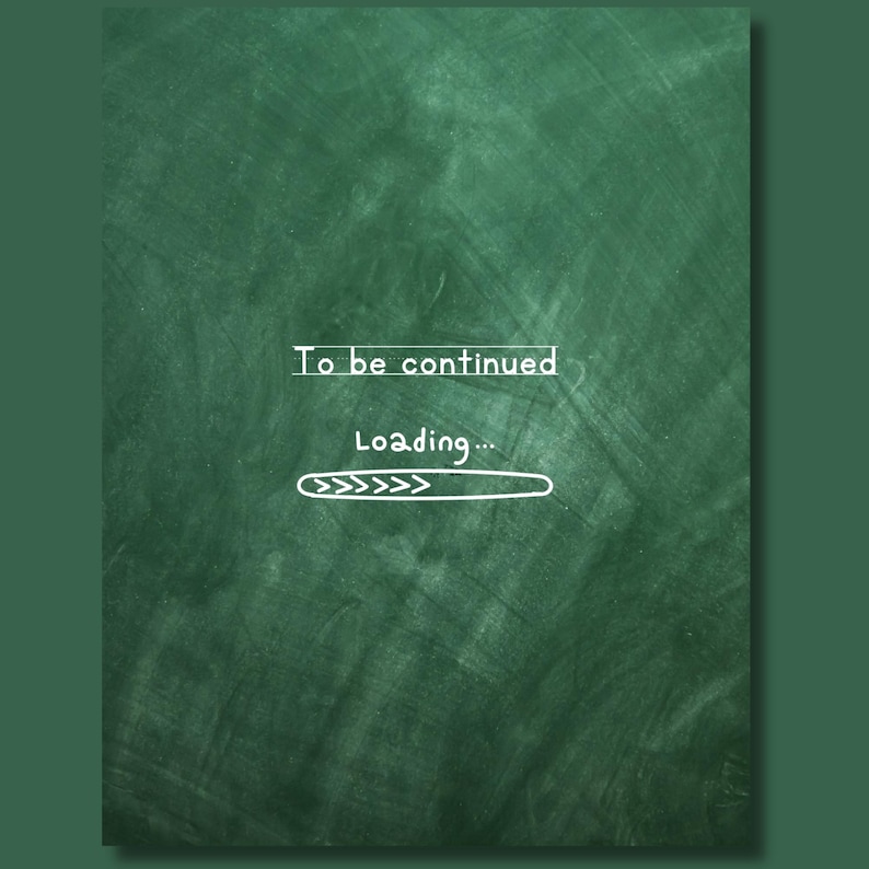 Closing page of an editable My First Yearbook Canva template featuring a chalkboard background with the message "To be continued... Loading," symbolizing the start of future school memories. Perfect ending page for preschool, kindergarten, and Grade 1 memory books.