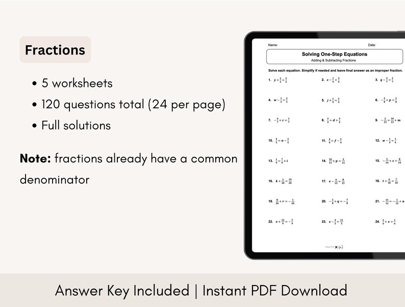 May include: A printable worksheet for solving one-step equations with fractions. The worksheet includes 5 worksheets with 120 questions total, 24 questions per page. The fractions in the equations already have a common denominator. An answer key is included.