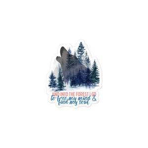 May include: A sticker with a watercolour design of a howling wolf silhouette set against a backdrop of pine trees. The text "AND INTO THE FOREST I GO to free my mind & find my soul" is written in blue and red.