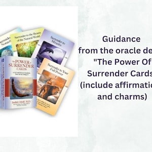Guidance from the oracle deck, &quot;The Power Of Surrender Cards&quot; (include affirmations and charms)