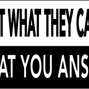 May include: Black and white graphic with the text "It's not what they call you, it's what you answer to."