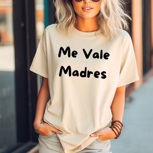 Me Vale Madres T-Shirt: Mexican Phrase Tee - Gift for Him/Her