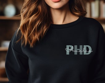 Custom PhD Sweatshirt, Personalized PhD Gift, PhD Graduation, Doctor Gifts, Custom Doctor Shirt, New Doctor Sweatshirt, PhD Graduate