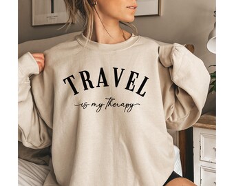 Travel Is My Therapy Sweatshirt, Travel Crewneck, Traveler Gift, Traveler Hoodie, Vacation Sweater, Travel Lover Gift, Adventure Shirt