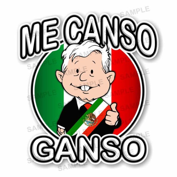 Me Canso Ganso AMLITO Presidente Lopez Obrador AMLO Mexico Decal