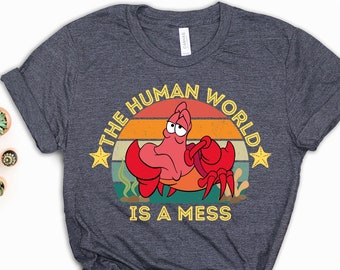 Funny Sebastian Crab T-Shirt, The Human World Is A Mess, Retro Disney
