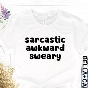 Sarcastic Awkward Sweary Shirt, Sarcastic Shirt, Funny Sarcasm Shirt, Offensive Gift, Sarcastic Quotes Shirt, Gift For Sweary, Humorous Tee