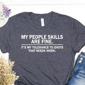 Funny My People Skills Are Fine T-Shirt – Sarcastic Unisex Tee, Novelty Gift for Him & Her, Premium Adult Humor Shirt