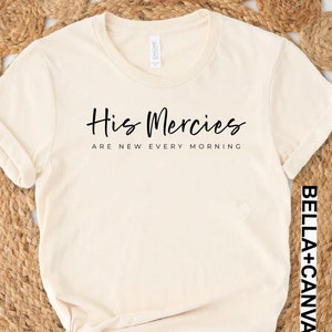 Christian Shirt, His Mercies Are New Every Morning Shirt, Jesus Shirt, Bible Verse Shirt, Religious Shirt, Gift for Christian, Faith Shirt