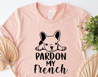 Pardon My French Bulldog T-Shirt, Frenchie Dog Mom Gift
