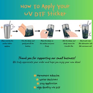 May include: Step-by-step instructions for applying a UV DTF sticker. The process includes cleaning the surface, peeling the backing, applying the design, and removing the transfer film. The sticker is permanent, water-resistant, and easy to apply.