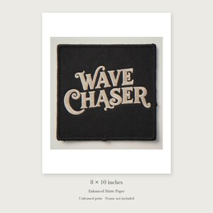 Wave Chaser Patch unframed 8 by 10 inch print on enhanced matte paper, shown with its white paper border.