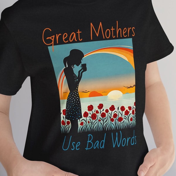 Great Mothers, Use Bad Words T-Shirt, Gift for Mom