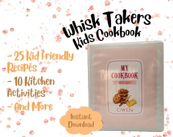 May include: A pink and white cookbook titled "Whisk Takers Kids Cookbook." The cover features a graphic of cookies and butter, with the text "My Cookbook" and "Gwen." Additional text includes "25 Kid Friendly Recipes," "10 Kitchen Activities," and "Instant Download."