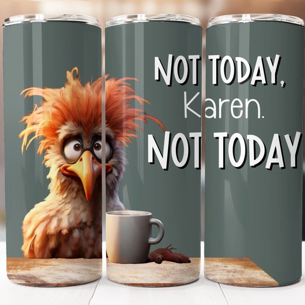 Not Today Karen Sublimation Design, 20oz Skinny Tumbler Digital Download PNG, Funny Chicken Tumbler Wrap