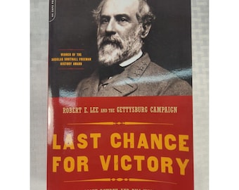 Last Chance For Victory Robert E Lee & The Gettysburg Campaign By SCOTT BOWDEN