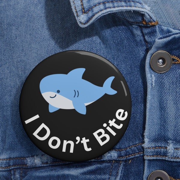 I Don't Bite Custom Pin Buttons/Funny Shark Pin/Shark Button/Metal Button/Shark Lovers Gift/Stocking Stuffer/Button for Jacket/Bag