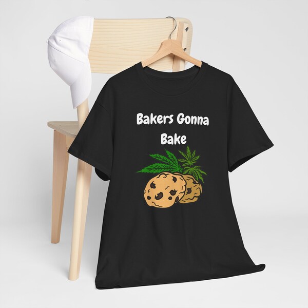 Bakers Gonna Bake T-Shirt Unisex Cotton T-Shirt/420 Shirt/Smokers Shirt/Bakers Shirt/Funny Shirt/Birthday gift/Gift for smoker/Edibles shirt