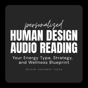 May include: A black square with rounded corners features white text that reads "personalized HUMAN DESIGN AUDIO READING." Below, it says "Your Energy Type, Strategy, and Wellness Blueprint." The text "divine southern roots" is at the bottom.