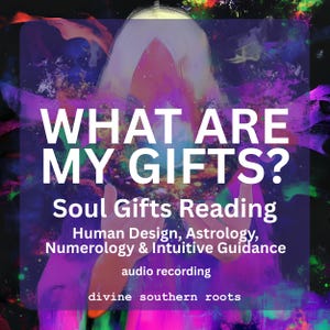 May include: An abstract digital art graphic with the text "WHAT ARE MY GIFTS?" in white. Below, it reads "Soul Gifts Reading" and lists services: Human Design, Astrology, Numerology & Intuitive Guidance. The words "audio recording" and "divine southern roots" are also present.
