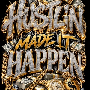 Peut inclure: Un design graphique avec le texte HUSTLIN MADE IT HAPPEN en lettres argentées scintillantes aux contours dorés. L'image comprend des liasses de billets, une couronne dorée, une chaîne en or, une montre dorée et un sac d'argent.
