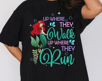Disney Little Mermaid Ariel Shirt, Up Where They Walk Up Where They Run Shirt, Disney Trip Birthday Shirt, Disneyland Family Matching Shirt