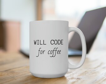Coder Coffee Mug: "Will Code For Coffee" - Geek Gift