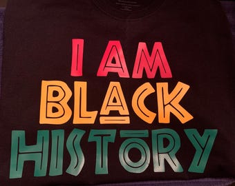 I AM BLACK HISTORY T-Shirt | Black History T-Shirt | Black History Month Teacher Shirt | Black History Graphic Tee
