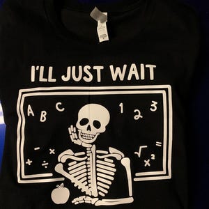 Skeleton I’ll Just Wait Until It’s Quiet T-Shirt | School Shirt  | Teacher Shirt | Skeleton Graphic Tee