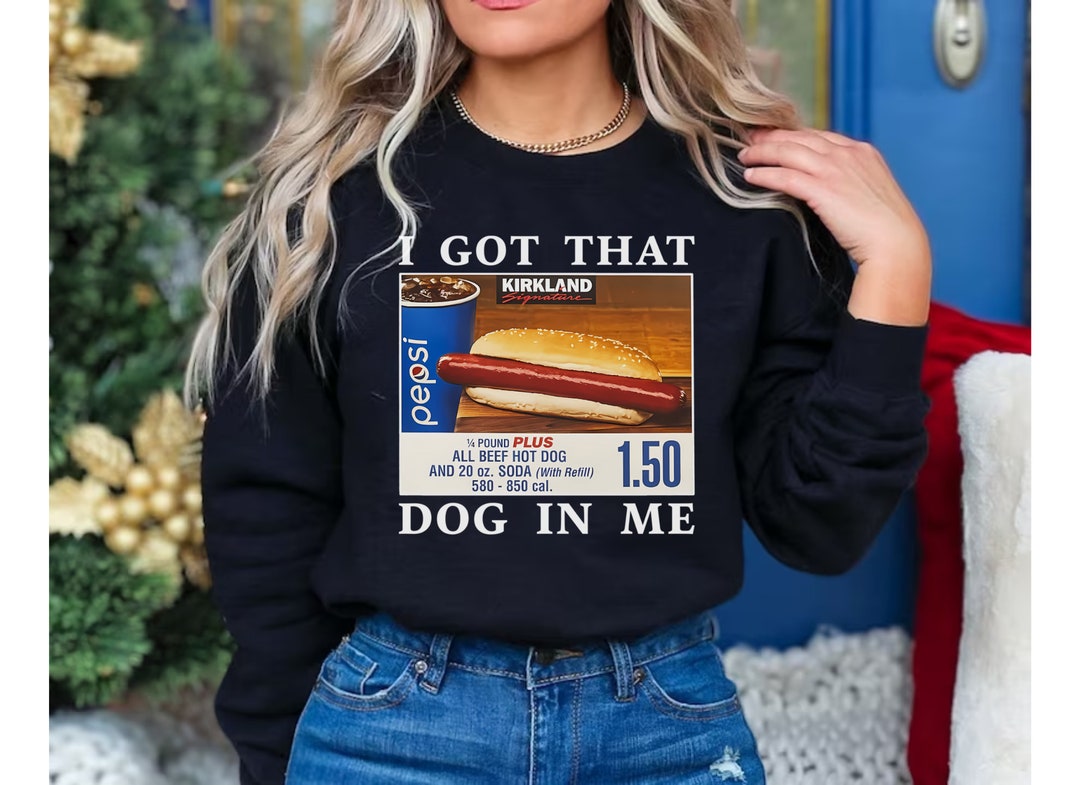 Costco Hot Dog Shirt I Got That Dog in Me Sweatshirt Dank Meme - Etsy