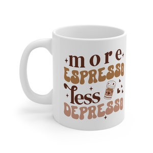 More Espresso Less Depresso Retro Funny Quote White Ceramic Coffee Mug 11oz