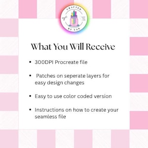 May include: A graphic with a pink and white checkered background. The text "What You Will Receive" is displayed, followed by bullet points detailing a 300DPI Procreate file, layers for design changes, a colour-coded version, and instructions for a seamless file.